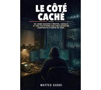 Le Côté Caché: De jeune hacker à Twitter, Google, et une plateforme à plusieurs millions de dollars construite à partir de zéro.