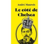 Le côté de Chelsea André Maurois (Auteur), George D. Painter (Préface)