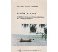 Le Côté De La Mer - Quotidien Et Imaginaire Aux Îles Tonga (Polynésie Occidentale)