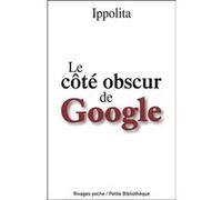 Le côté obscur de Google Ippolita (Auteur), Lidia Breda (Collection dirigée par), Maxime Rovère (Traduction)