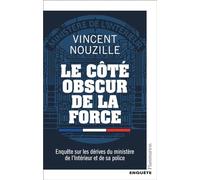 Le côté obscur de la force: Enquête sur les dérives du ministère de l'Intérieur et de sa police