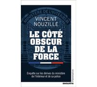 Le côté obscur de la force Enquête sur les dérives du ministère de l'Intérieur et de sa police - Vincent Nouzille - Flammarion - broché - Essai