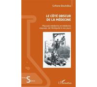 Le Côté Obscur De La Médecine - Mauvais Médecins Et Médecins Mauvais, De L'antiquité À Nos Jours