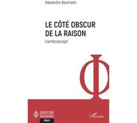 Le côté obscur de la raison Alexandre Baumann (Auteur)
