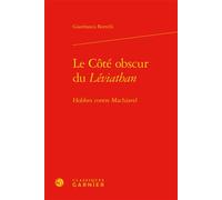 Le Côté obscur du Léviathan Hobbes contre Machiavel - Gianfranco Borrelli - Classiques Garnier - relié - Essai
