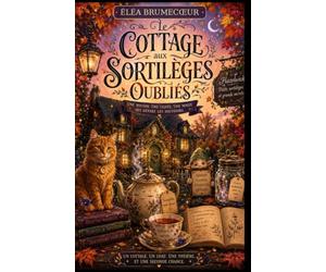 Le Cottage aux sortilèges oubliés - Tome 1 Le Cottage des petits sortilèges: Une cosy fantasy sur les secondes chances et la magie des choses ordinaires.