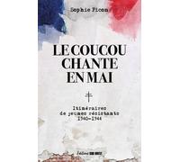 Le coucou chante en mai Itinéraire de jeunes résistants - 1940-1944 - Sophie Picon - Sud-Ouest - broché - Essai