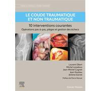 Le coude traumatique et non traumatique - 10 interventions courantes Manuel de chirurgie du membre supérieur - Jean-Michel Cognet - Elsevier Masson - cartonné - Scolaire / Universitaire