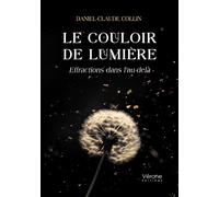 Le couloir de lumière Effractions dans l'au-delà - Daniel-Claude Collin - Verone Eds - broché - Témoignage