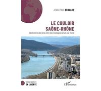 Le couloir Saône-Rhône Géohistoire des liens entre des montagnes et un axe fluvial - Jean-Paul Bravard - L'harmattan - broché - Essai