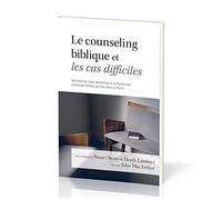 Le counseling biblique et les cas difficiles: Des histoires vraies démontrant la suffisance des ressources offertes par Dieu dans sa Parole