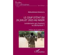 Le coup d’État du 26 juillet 2023 au Niger Lendemains qui chantent ou déchantent ? - Oumarou Ly Abdourahamane - L'harmattan - broché - Etude