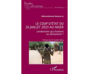 Le coup d’État du 26 juillet 2023 au Niger Lendemains qui chantent ou déchantent ? - Oumarou Ly Abdourahamane - L'harmattan - broché - Etude