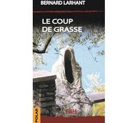 Bernard Larhant – Le Coup de Grasse – Roman – Broché – BLH