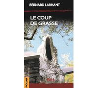 Le Coup de Grasse - Bernard Larhant - Blh Editions - broché - Roman
