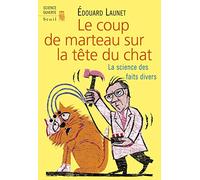 Le Coup De Marteau Sur La Tête Du Chat - La Science Des Faits Divers