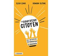 Le coup d'État citoyen: Ces initiatives qui réinventent la démocratie