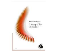 Le coup d'État démocrate - Christophe Agogué - Du Pantheon Eds - broché - Essai