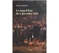 Francis Démier – Le coup d'État du 2 décembre 1851 – Essai – Broché – Perrin