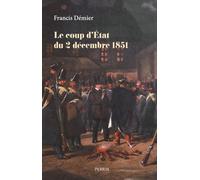 Francis Démier – Le coup d'État du 2 décembre 1851 – Essai – Broché – Perrin