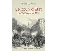 Le Coup d'Etat du 2 décembre 1851 Patrick Lagoueyte (Auteur)