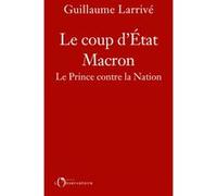 Le coup d'état Macron Guillaume Larrive (Auteur)