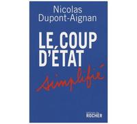 Le Coup D'etat Simplifié - Appel Aux Citoyens Libres D'un Pays Qui Ne Le Sera Bientôt Plus Du Tout