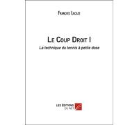 Le Coup Droit I - La Technique Du Tennis À Petite Dose