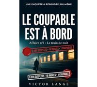 Le Coupable est à bord - Affaire n°1 : Le train de nuit: 9 999 suspects, 16 témoignages, 1 coupable : livre-jeu d'enquête et de déduction à résoudre au crayon | Escape book pour adulte