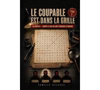 Le Coupable est dans la Grille: 40 enquêtes criminelles en mots mêlés : trouvez le sens des mots, démasquez le coupable | Livre-jeu de déduction logique pour adultes | Solutions détaillées | Tome 1
