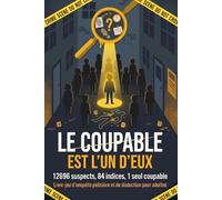 Le Coupable est l'un d'eux: 12 696 de suspects, 84 indices, 1 seul coupable | Livre-jeu d'enquête policière et de déduction pour adultes