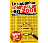 Le coupable n’est pas né en 2001: 15 000 dates à examiner, une seule mène au coupable | Livre-jeu d’observation, logique et déduction
