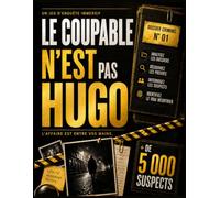 Le coupable n'est pas Hugo - L'affaire est entre vos mains: Analysez 5 dossiers d'enquête, éliminez plus de 5 000 suspects et identifiez le véritable meurtrier