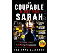 LE COUPABLE N'EST PAS SARAH: 60 000 suspects, 14 indices, un seul système d’enquête et une réalité où preuves, temps et identité se désagrègent sous la pression d’une interprétation contrôlée