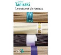 Jun'ichiro Tanizaki – Le coupeur de roseaux – Traduction Daniel Struve – Gallimard Poche – Roman