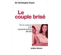 Le Couple brisé De la rupture à la reconstruction de soi - Christophe Fauré - Albin Michel - broché - Etude