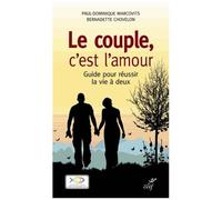 Le Couple, C'est L'amour - Guide Pour Réussir La Vie À Deux