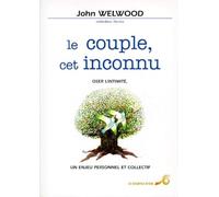 Le couple, cet inconnu: Oser l'intimité, un enjeu personnel et collectif