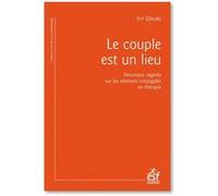 Le couple est un lieu Ivy Daure (Auteur), Robert Neuburger (Préface)
