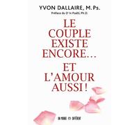 Le couple existe encore ... Et l'amour aussi ! - Yvon Dallaire - Un Monde Different - broché - Guide