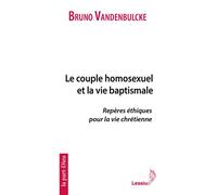 Le couple homosexuel et la vie baptismale Repères éthiques pour la vie chrétienne - Bruno Vandenbulcke - Lessius Eds - broché - Essai