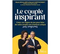 Le couple inspirant Marie Boullier (Auteur), Benoît Gorthcinsky (Auteur), Julie Laroche (Préface), Anne-Chantal Junod (Préface), Christian Junod (Préface)