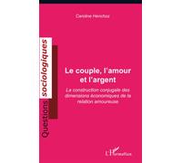 Le couple, l'amour et l'argent La construction conjugale des dimensions économiques de la relation amoureuse - Caroline Henchoz - L'harmattan - broché - Etude