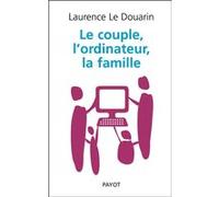 Le Couple, l'ordinateur, la famille Laurence Le Douarin (Auteur)