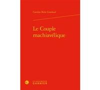 Le Couple machiavélique Caroline Belot Gondaud (Auteur), Véronique Gely (Collection dirigée par), Bernard Franco (Collection dirigée par), Anne Tomiche (Collection dirigée par)