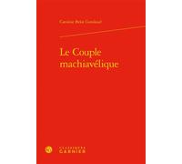 Le Couple machiavélique - Caroline Belot Gondaud - Classiques Garnier - relié - Essai