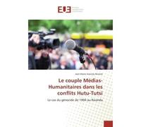 Le couple Médias-Humanitaires dans les conflits Hutu-Tutsi - Jean-Marie Vianney Mutore - Universitaires Europeennes - broché - Essai