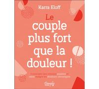 Le couple plus fort que la douleur ! Construire une relation positive et saine malgré les douleurs chroniques