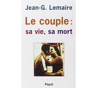 Le couple : sa vie, sa mort. La structuration du couple humain
