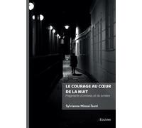 Le courage au coeur de la nuit Fragments d'ombres et de lumière - Sylvianne Miossi-Tsoni - Edilivre-Aparis - broché - Témoignage